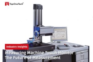 Measuring Machine Touch Monitor