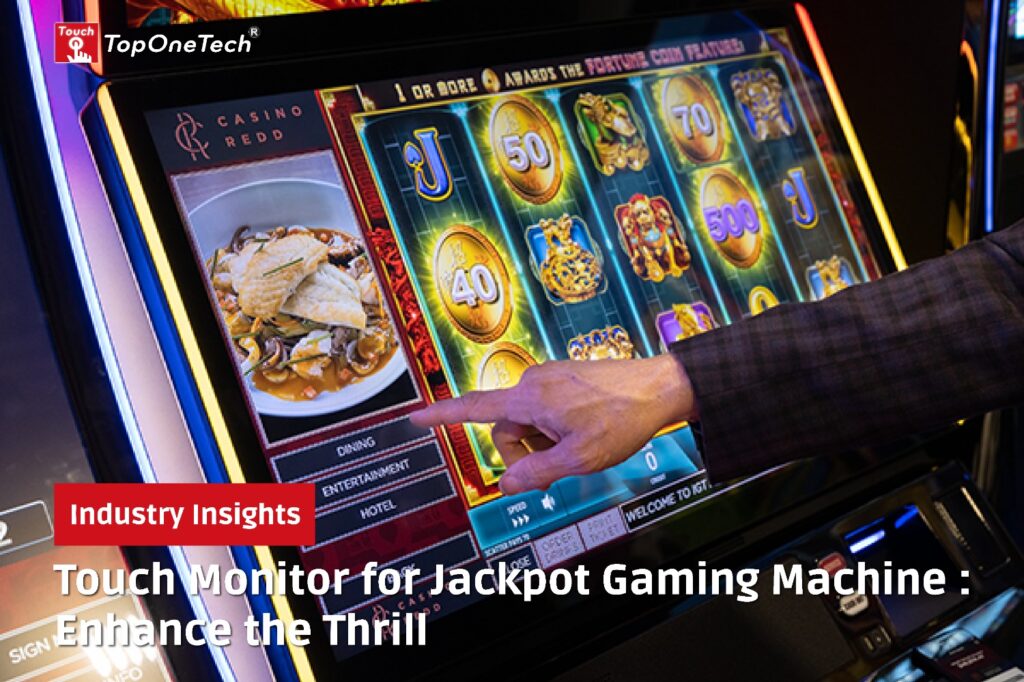 Touch Monitor for Jackpot Gaming Machine