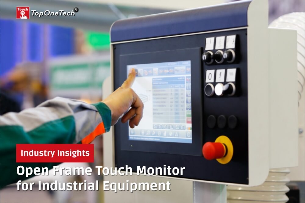 Open Frame Touch Monitor for Industrial Equipment - China's Premier ...