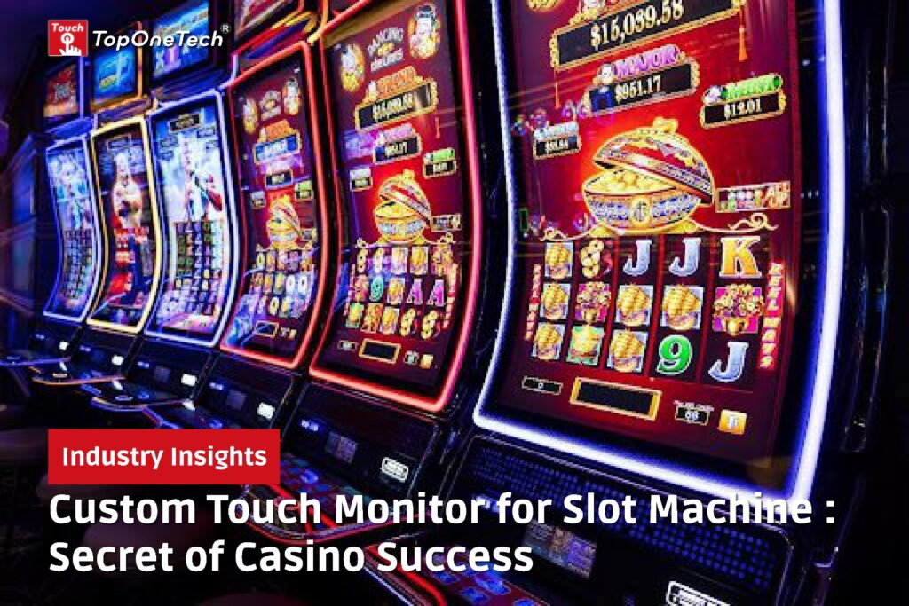 Custom Touch Monitor for Slot Machine
