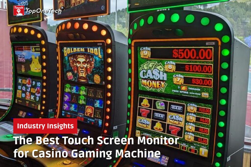 The Best Touch Screen Monitor for Casino Gaming Machine