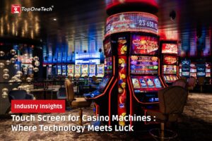 Touch Screen for Casino Machines